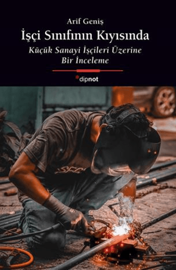 İşçi Sınıfının Kıyısında Küçük Sanayi İşçileri Üzerine Bir İnceleme resmi