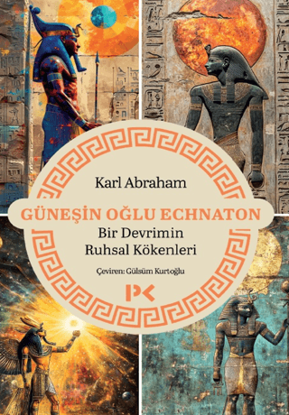 Güneşin Oğlu Echnaton - Bir Devrimin Ruhsal Kökenleri resmi