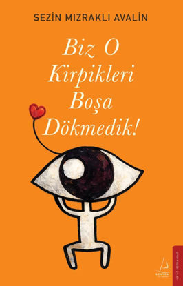 Biz O Kirpikleri Boşa Dökmedik ! resmi