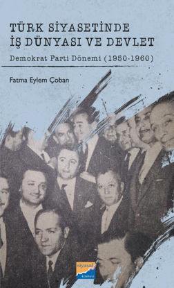 Türk Siyasetinde İş Dünyası ve Devlet Demokrat Parti Dönemi 1950-1960 resmi