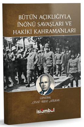 Bütün Açıklığıyla İnönü Savaşları ve Hakiki Kahramanları resmi