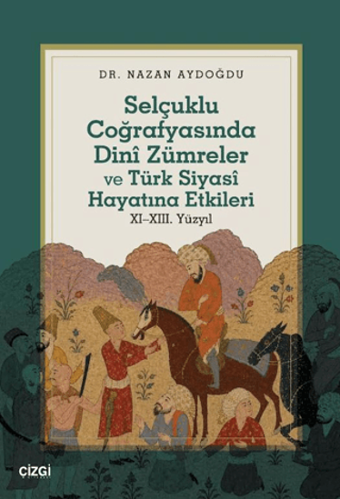 Selçuklu Coğrafyasında Dinî Zümreler ve Türk Siyasî Hayatına Etkileri resmi