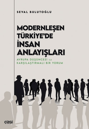 Modernleşen Türkiye'de İnsan Anlayışları resmi