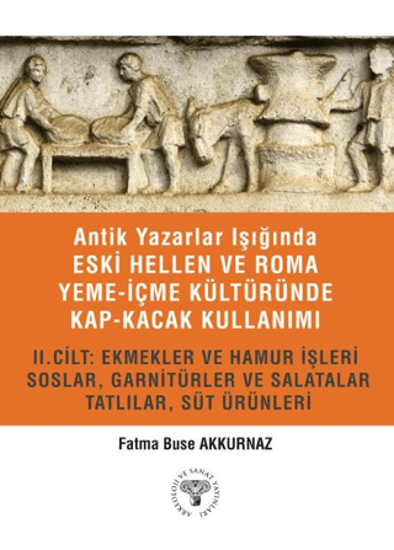 Antik Yazarlar Işığında Eski Hellen ve Roma Yeme-İçme Kültüründe Kap-kacak Kullanımı - 2. Cilt resmi
