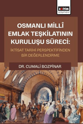 Osmanlı Millî Emlak Teşkilatının Kuruluşu Süreci resmi