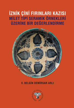 İznik Çini Fırınları Kazısı - Milet Tipi Seramik Örnekleri Üzerine Bir Değerlendirme resmi