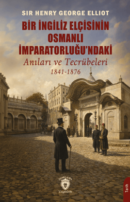 Bir İngiliz Elçisinin Osmanlı İmparatorluğu'ndaki Anıları ve Tecrübeleri 1841-1876 resmi