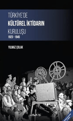 Türkiye'de Kültürel İktidarın Kuruluşu 1923-1945 resmi