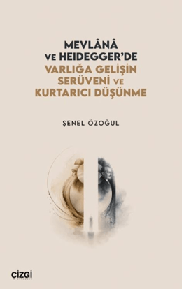 Mevlânâ ve Heidegger’de Varlığa Gelişin Serüveni ve Kurtarıcı Düşünme resmi