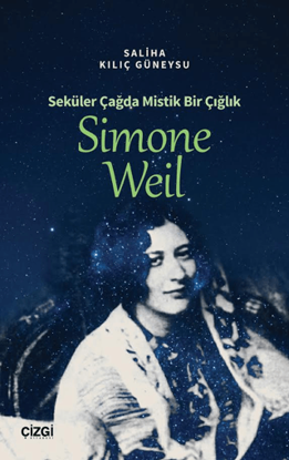 Seküler Çağda Mistik Bir Çığlık - Simone Weil resmi