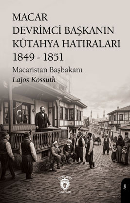 Macar Devrimci Başkanın Kütahya Hatıraları 1849 - 1851 resmi