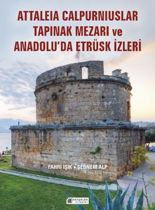 Anadolu'da Etrüsk İzleri ve Attaleia Calpurniuslar Tapınak Mezarı resmi
