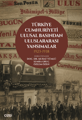 Türkiye Cumhuriyeti Ulusal Basından Uluslararası Yansımalar 1923 - 1938 resmi
