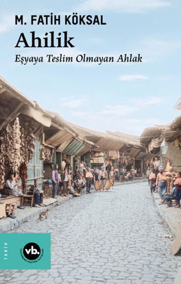 Ahilik - Eşyaya Teslim Olmayan Ahlak resmi