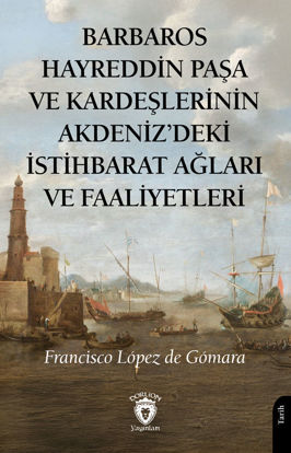 Barbaros Hayreddin Paşa ve Kardeşlerinin Akdeniz’deki İstihbarat Ağları ve Faaliyetleri resmi