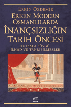 Erken Modern Osmanlılarda İnançsızlığın Tarih Öncesi resmi
