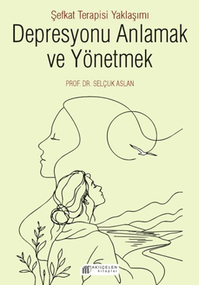 Depresyonu Anlamak ve Yönetmek - Şefkat Terapisi Yaklaşımı resmi
