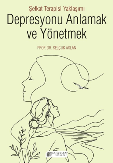 Depresyonu Anlamak ve Yönetmek - Şefkat Terapisi Yaklaşımı resmi