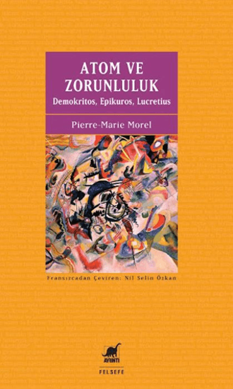 Atom ve Zorunluluk - Demokritos, Epikuros, Lucretius resmi