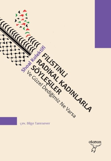 Filistinli Radikal Kadınlarla Söyleşiler Ve Güzel Dediğimiz Ne Varsa resmi