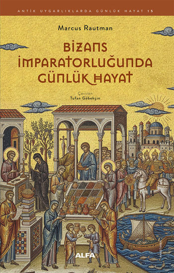 Bizans İmparatorluğunda Günlük Hayat resmi