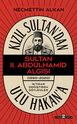 Kızıl Sultan'dan Ulu Hakan'a - Sultan II. Abdülhamid Algısı resmi