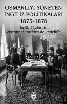Osmanlıyı Yöneten İngiliz Politikaları 1875-1878 resmi