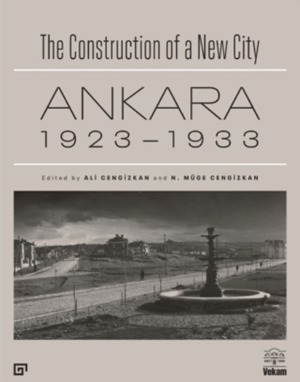 The Construction of a New City Bir Şehir Kurmak: Ankara 1923 - 1933 resmi