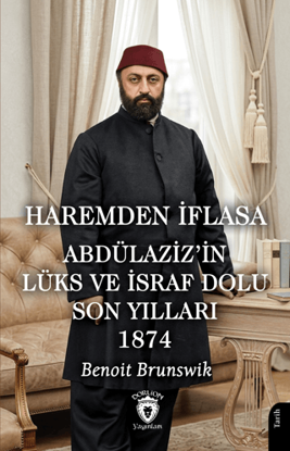 Haremden İflasa Abdülaziz’in Lüks ve İsraf Dolu Son Yılları 1874 resmi