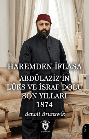 Haremden İflasa Abdülaziz’in Lüks ve İsraf Dolu Son Yılları 1874 resmi