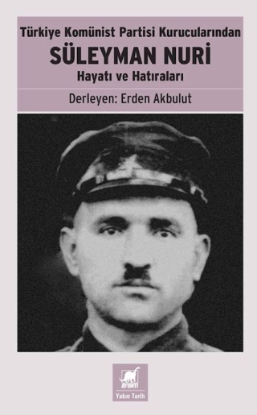 Türkiye Komünist Partisi Kurucularından Süleyman Nuri - Hayatı ve Hatıraları resmi