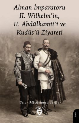 Alman İmparatoru II. Wilhelm’in, II. Abdülhamit’i ve Kudüs’ü Ziyareti resmi