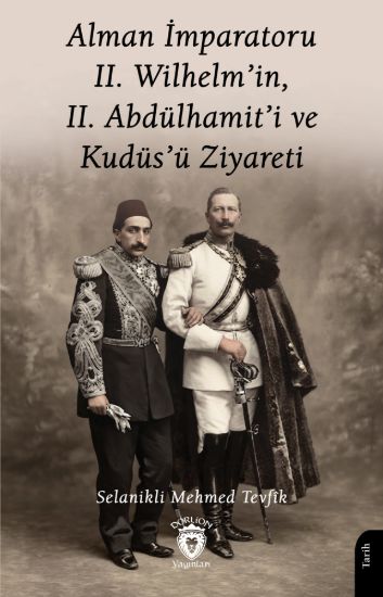 Alman İmparatoru II. Wilhelm’in, II. Abdülhamit’i ve Kudüs’ü Ziyareti resmi