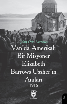 Van’da Amerikalı Bir Misyoner Elizabeth Barrows Ussher’ın Anıları 1916 resmi