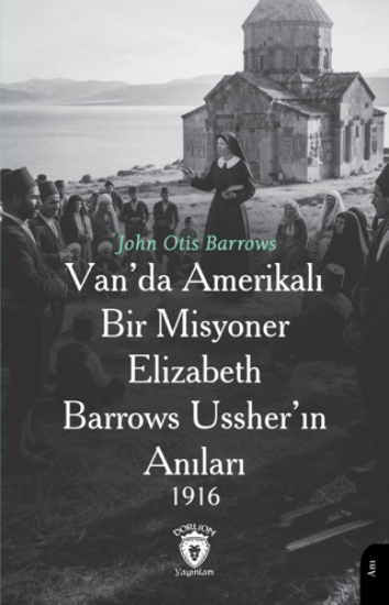 Van’da Amerikalı Bir Misyoner Elizabeth Barrows Ussher’ın Anıları 1916 resmi