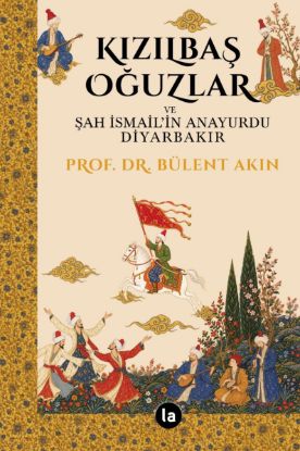Kızılbaş Oğuzlar ve Şah İsmail’in Anayurdu Diyarbakır resmi