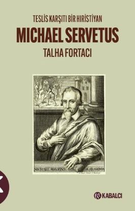 Michael Servetus - Teslis Karşıtı Bir Hıristiyan resmi