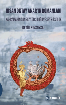 İhsan Oktay Anar'ın Romanları - Kahramanın Sonsuz Yolculuğu ve Seyrü Sülûk resmi