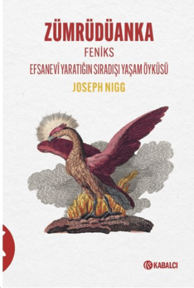 Zümrüdüanka - Feniks Efsanevi Yaratığın Sıradışı Yaşam Öyküsü resmi