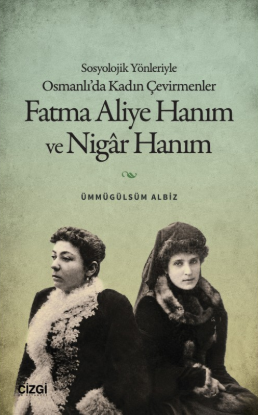 Sosyolojik Yönleriyle Osmanlı’da Kadın Çevirmenler - Fatma Aliye Hanım ve Nigâr Hanım resmi