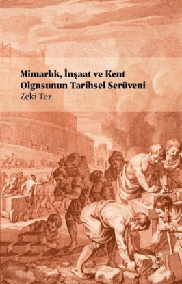 Mimarlık, İnşaat ve Kent Olgusunun Tarihsel Serüveni resmi