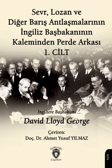 Sevr, Lozan ve Diğer Barış Antlaşmalarının İngiliz Başbakanının Kaleminden Perde Arkası I. Cilt resmi